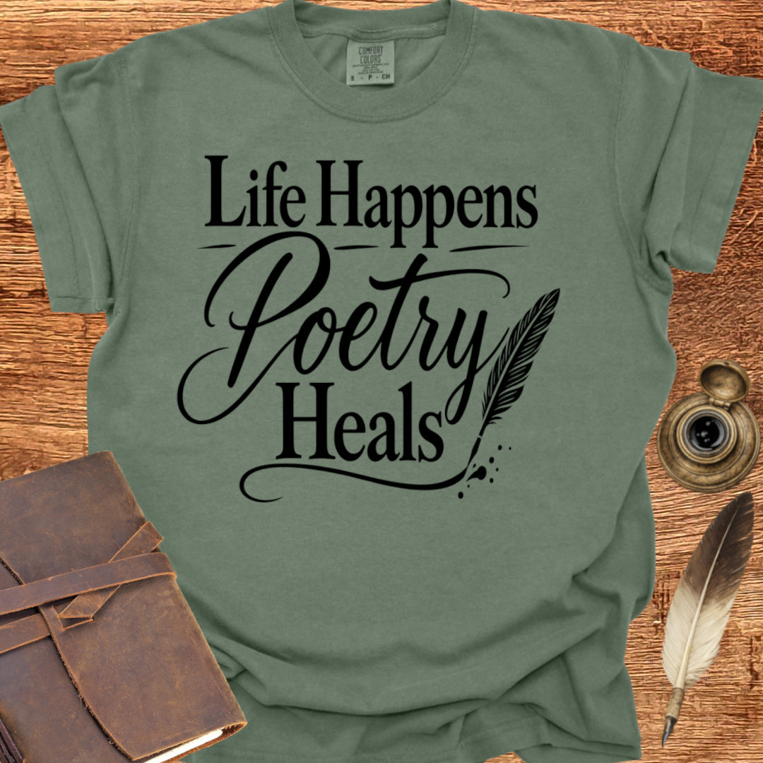 Life Happens Poetry Heals - Poetry T-shirt