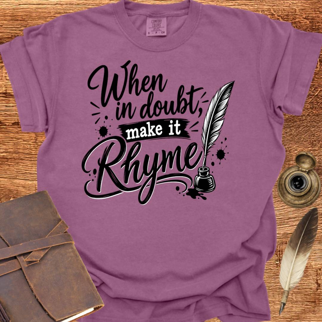 When in doubt, Make it Rhyme - Poetry T-shirt