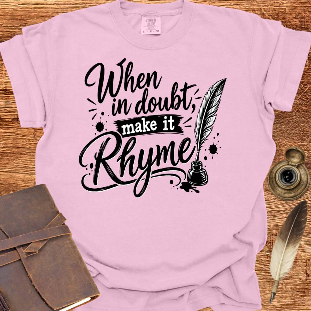 When in doubt, Make it Rhyme - Poetry T-shirt