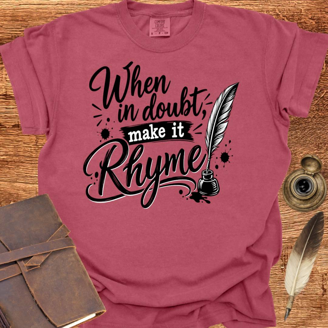 When in doubt, Make it Rhyme - Poetry T-shirt
