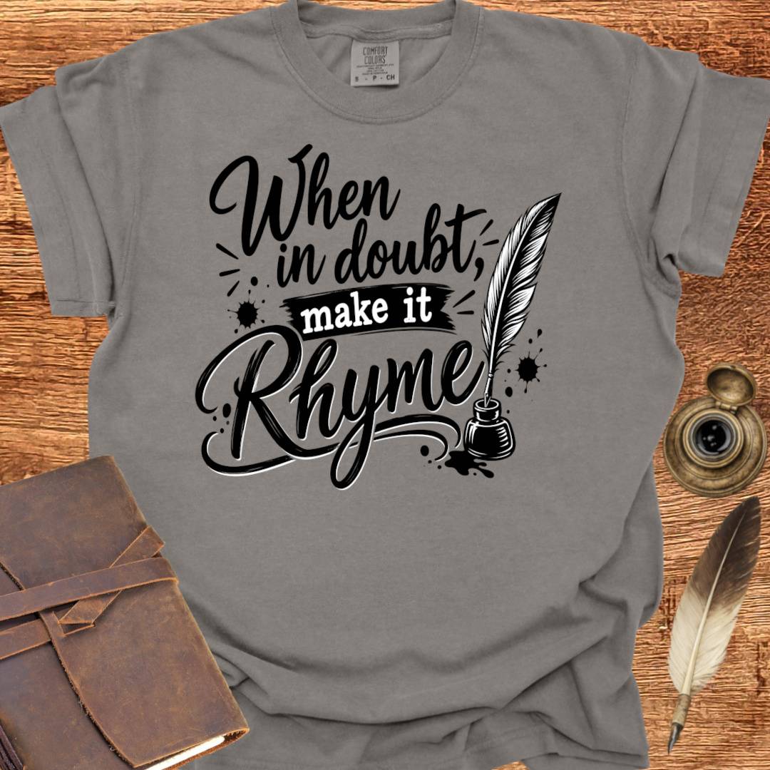 When in doubt, Make it Rhyme - Poetry T-shirt