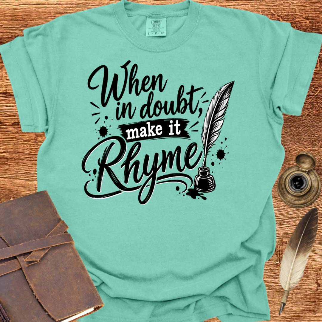 When in doubt, Make it Rhyme - Poetry T-shirt