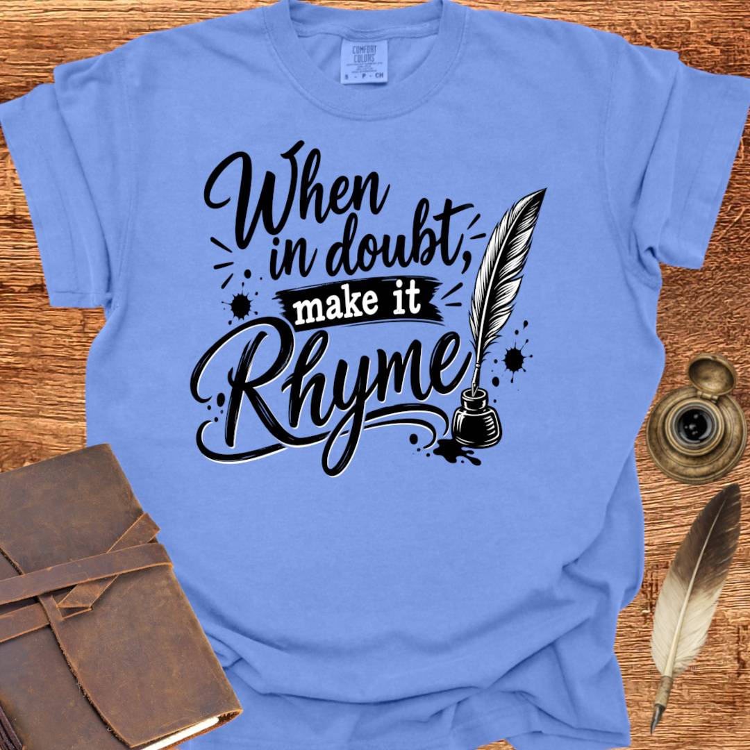 When in doubt, Make it Rhyme - Poetry T-shirt