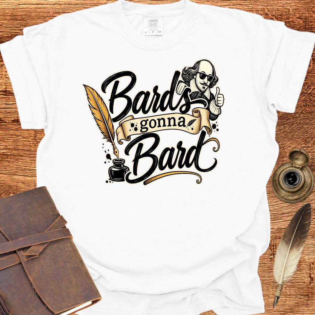 Bards gonna Bard — Shakespearean Tee