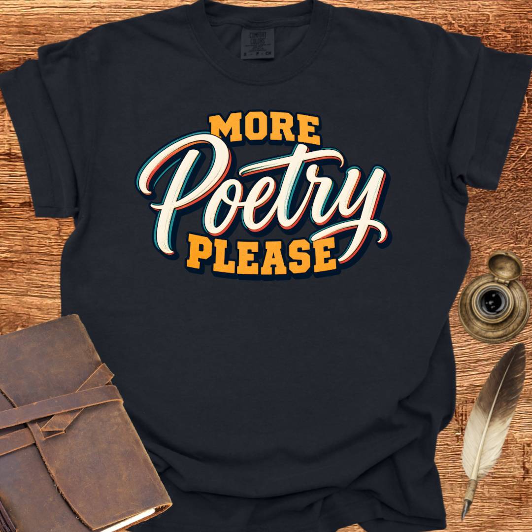 More Poetry Please - Poetry T-shirt
