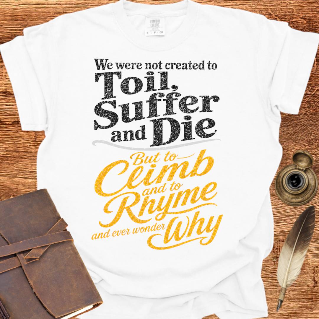 to Rhyme and ever wonder Why - Creativity T-shirt