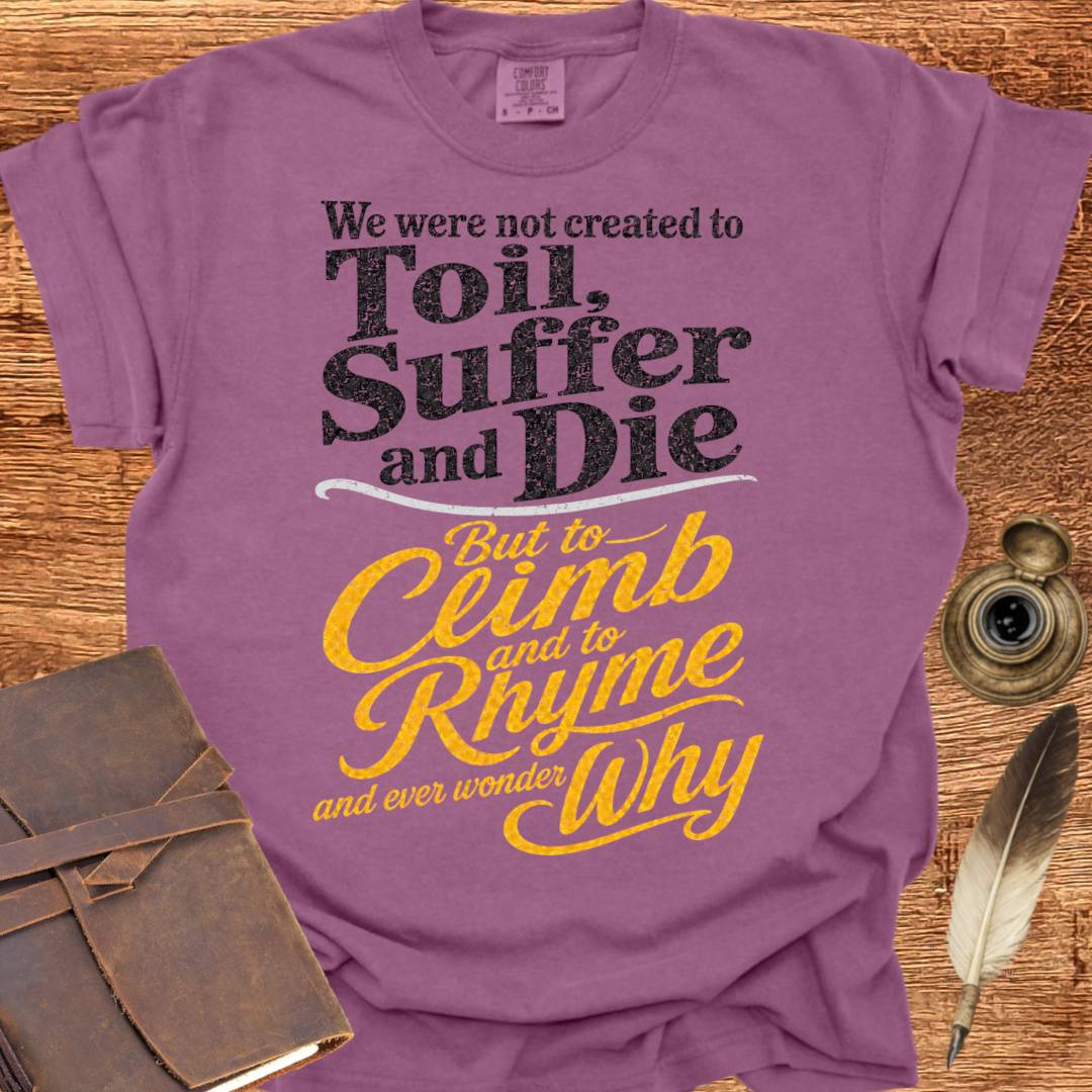 to Rhyme and ever wonder Why - Creativity T-shirt