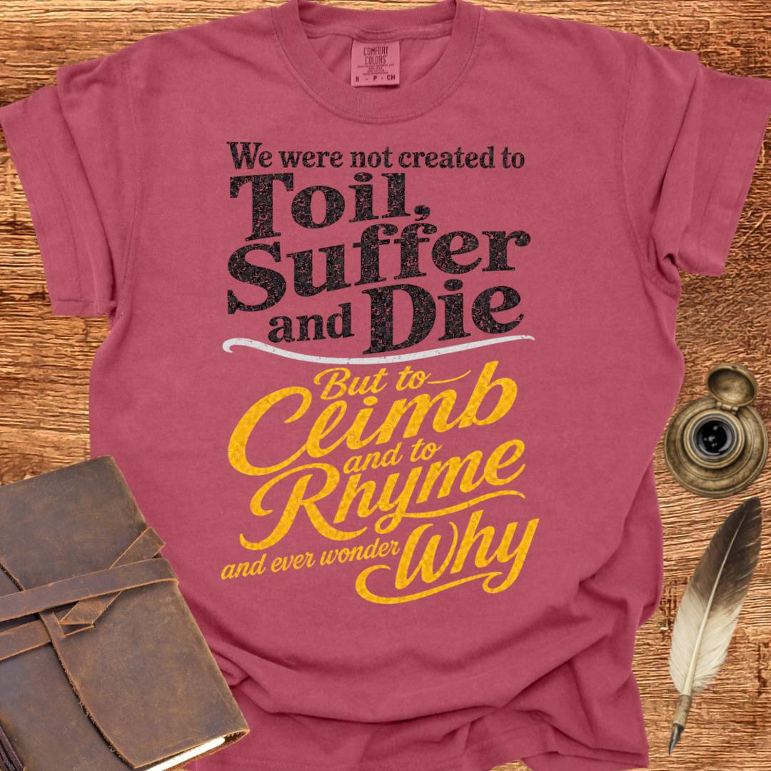 to Rhyme and ever wonder Why - Creativity T-shirt