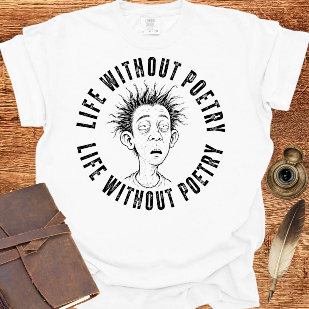Live Without Poetry - Poetry T-shirt