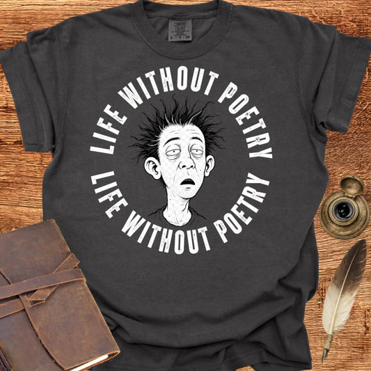 Life Without Poetry - Poetry T-shirt