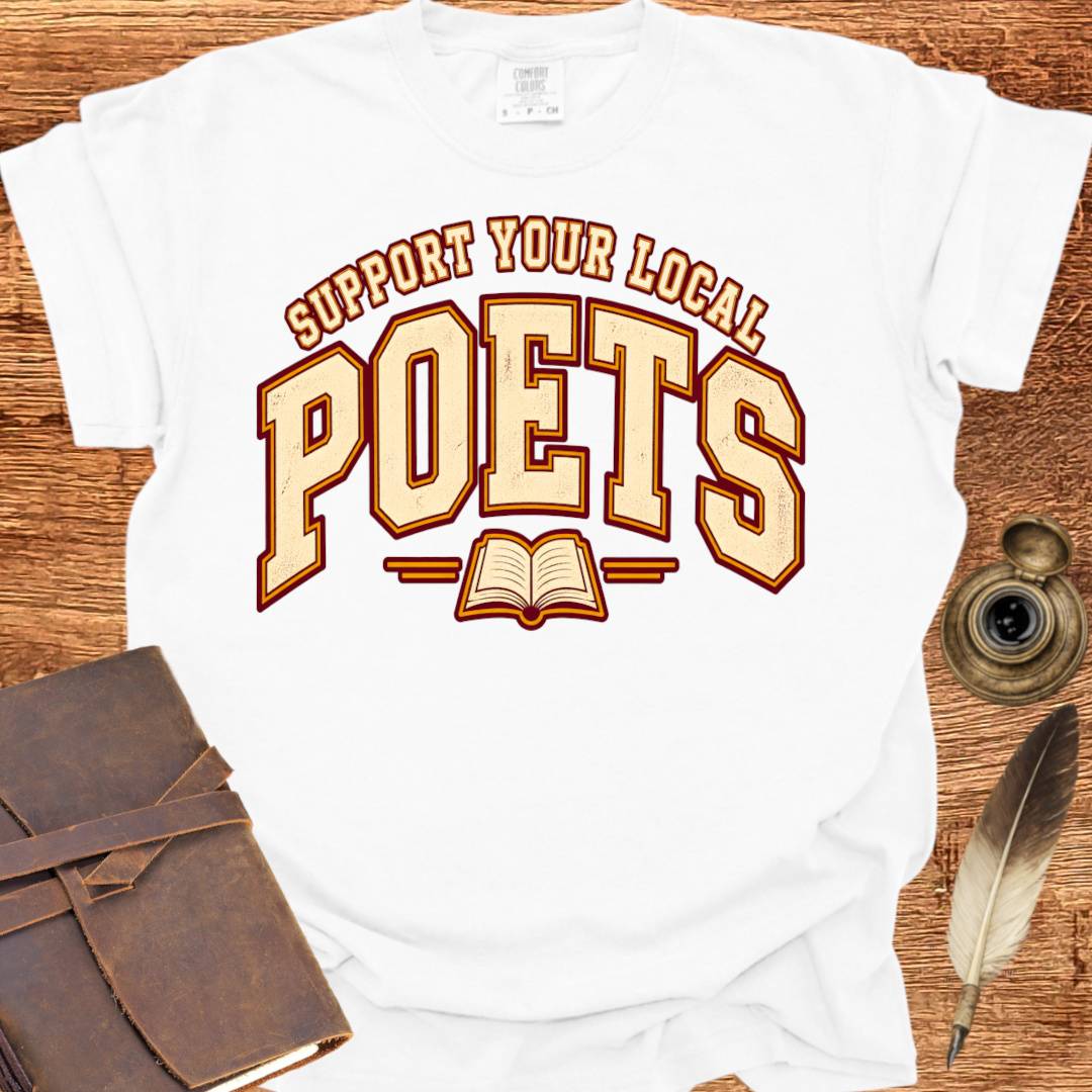 Support your local Poets - Poetry T-shirt