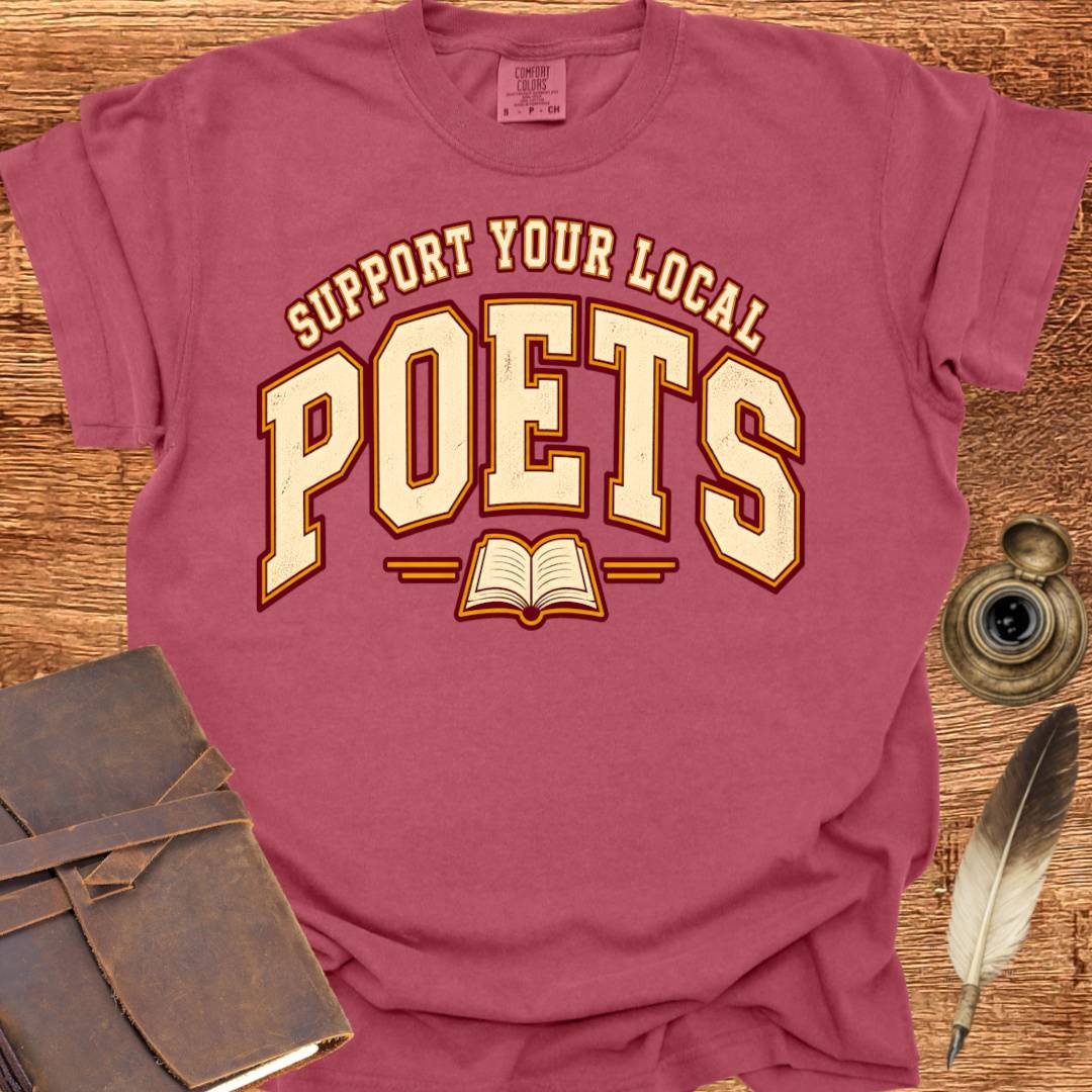 Support your local Poets - Poetry T-shirt