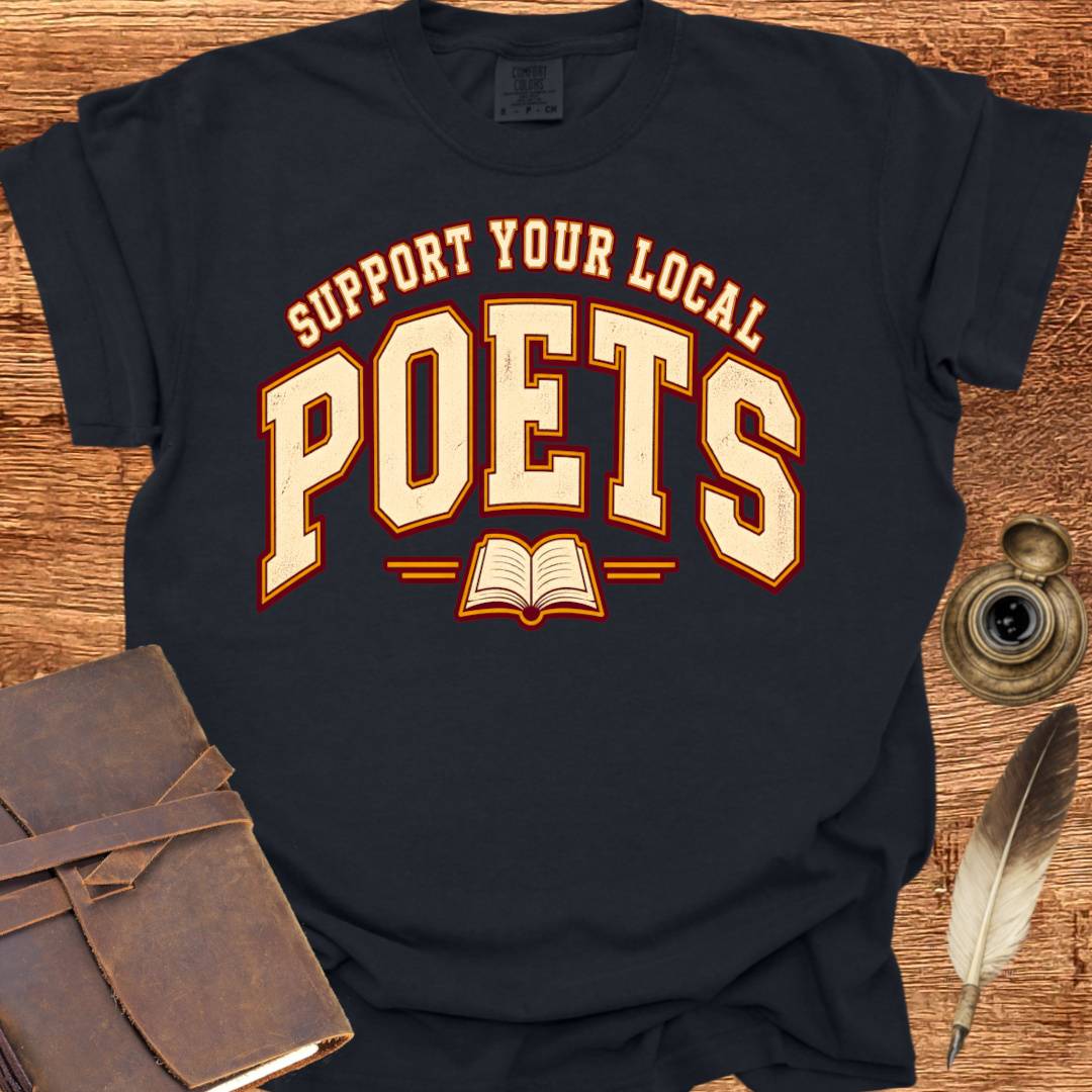 Support your local Poets - Poetry T-shirt