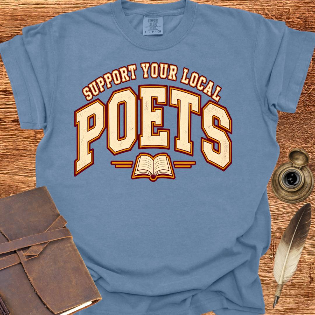 Support your local Poets - Poetry T-shirt