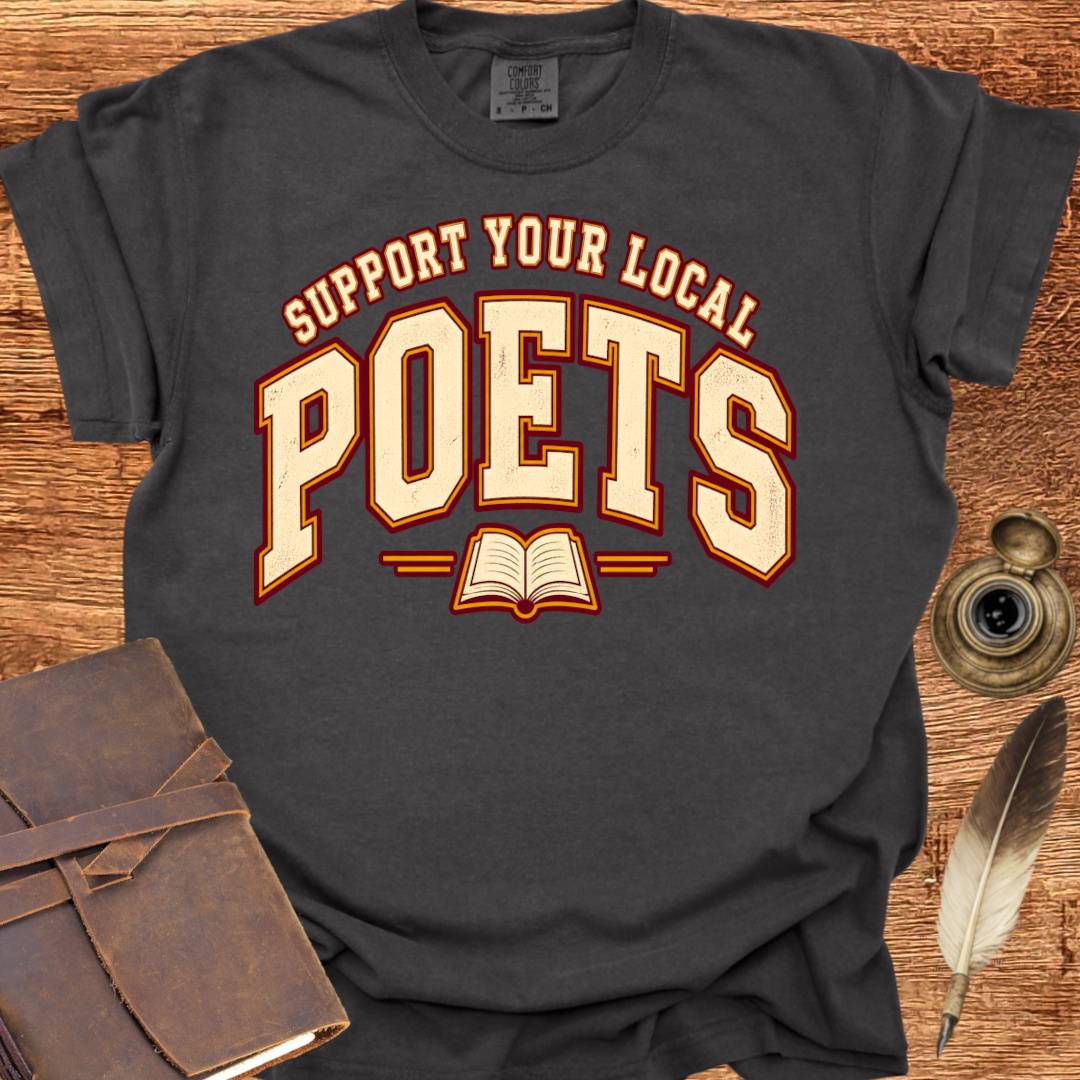 Support your local Poets - Poetry T-shirt