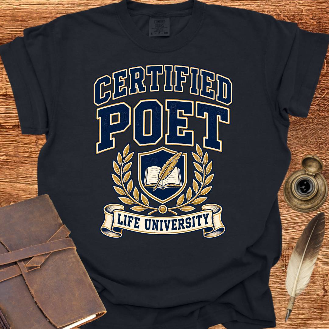 Certified Poet - Life University - Poetry T-shirt