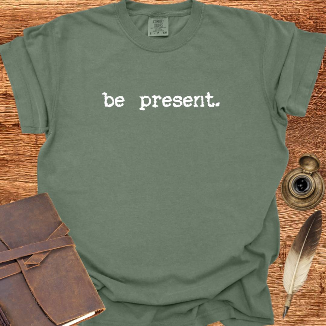 be present - Creativity T-shirt