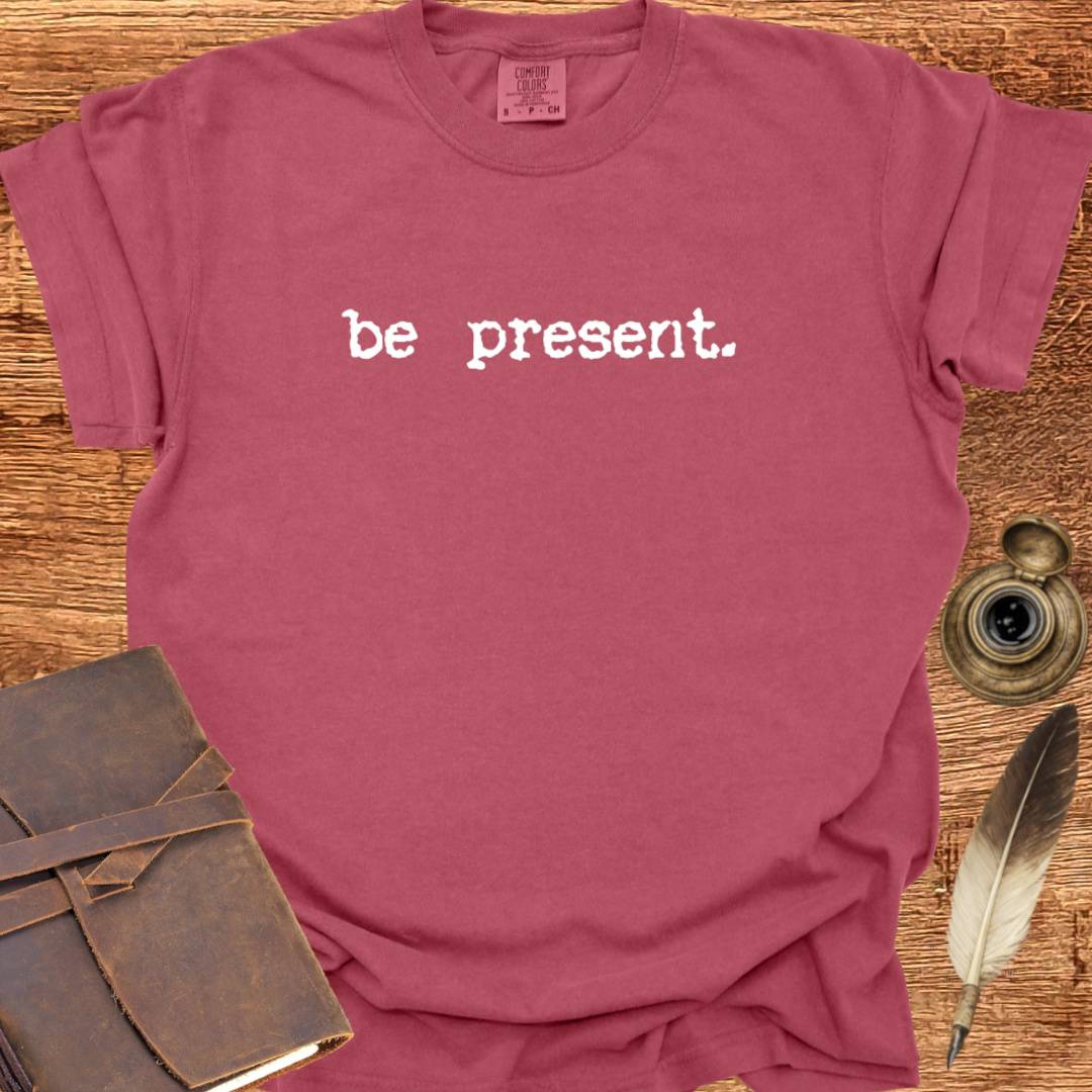 be present - Creativity T-shirt