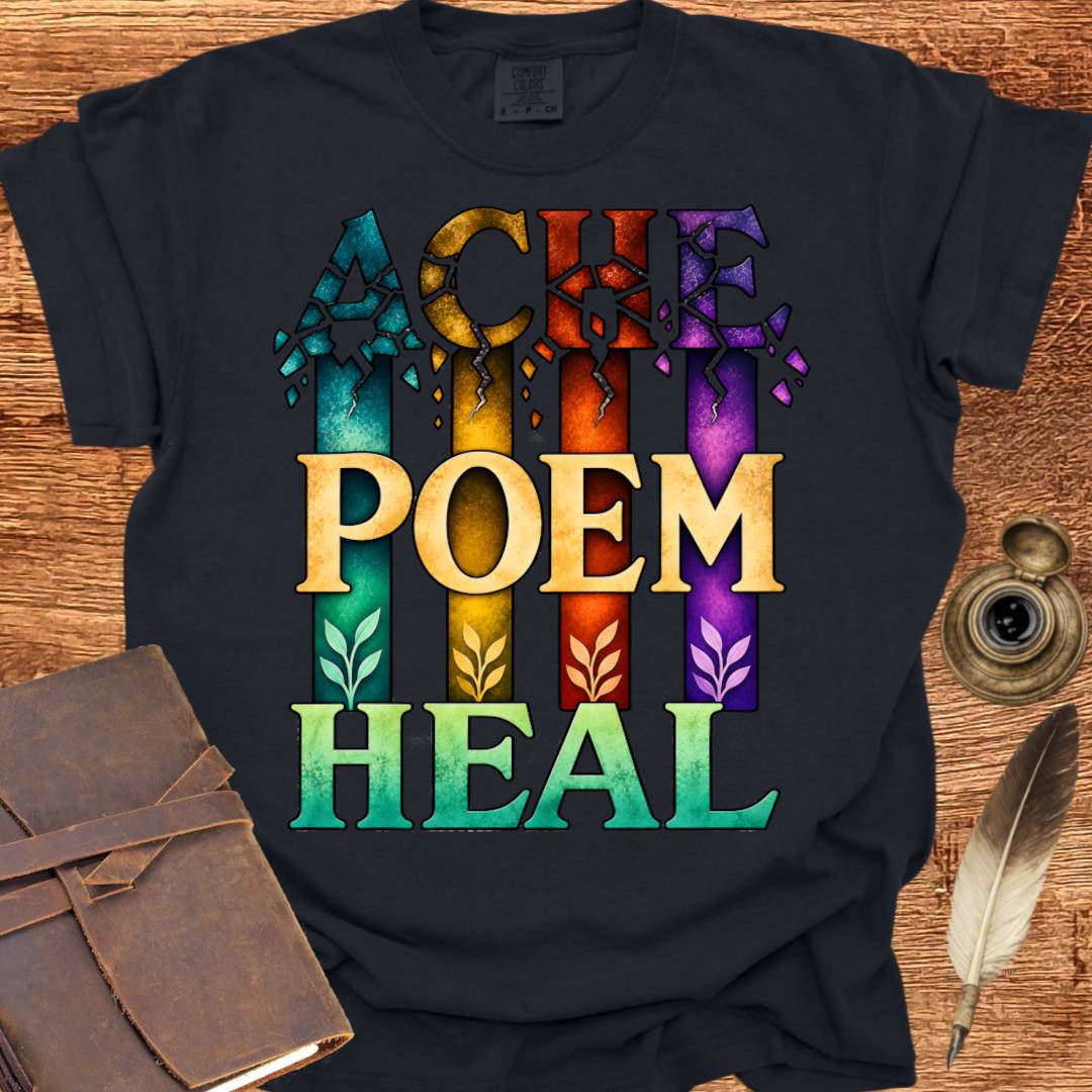 ACHE... POEM... HEAL - Poetry T-shirt