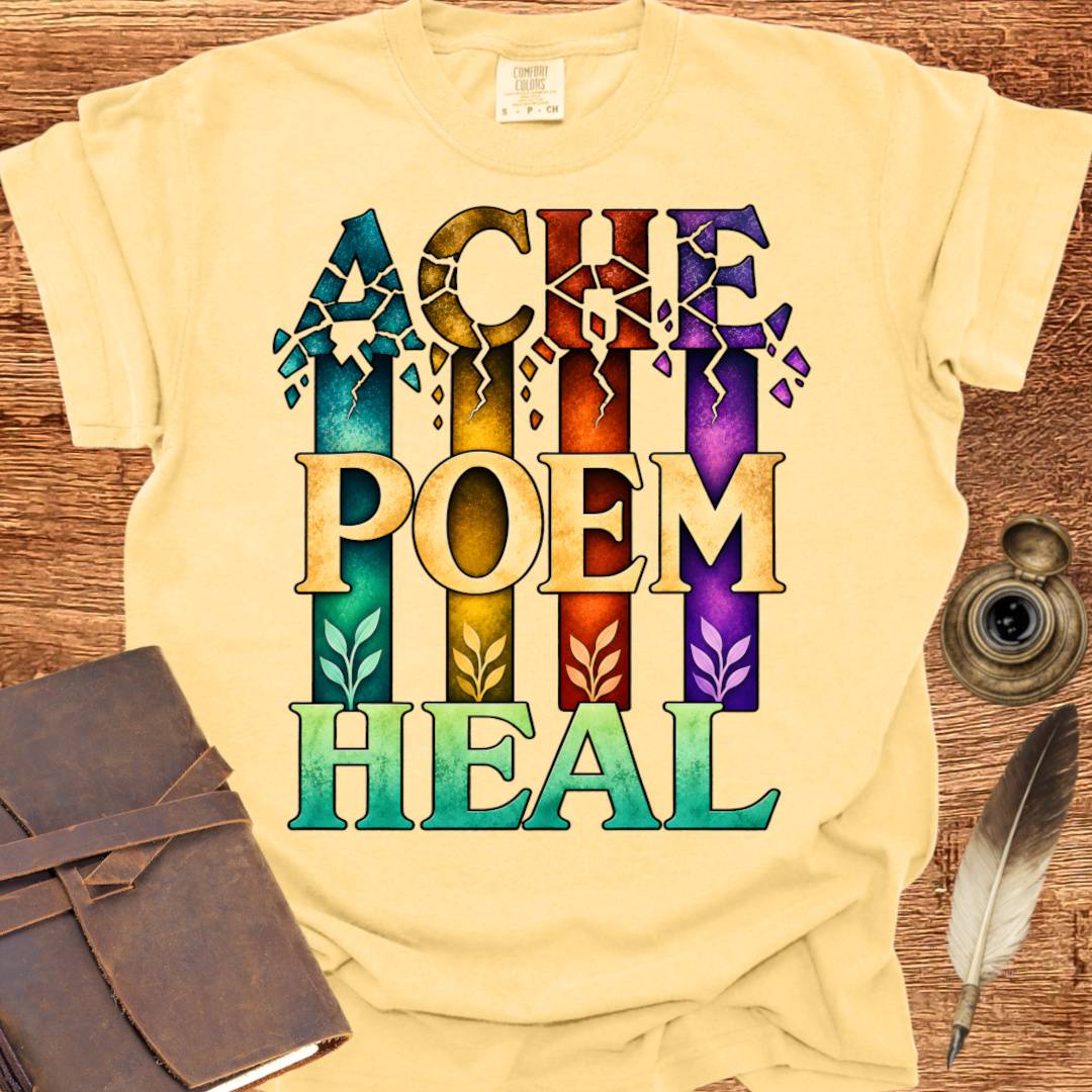 ACHE... POEM... HEAL - Poetry T-shirt