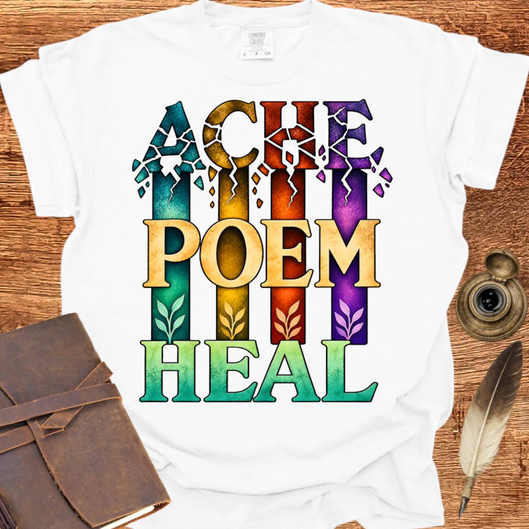 ACHE... POEM... HEAL - Poetry T-shirt