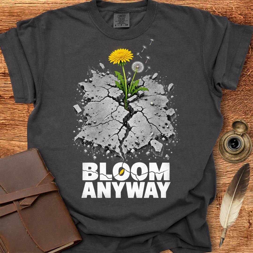 Bloom Anyway - Creativity T-shirt