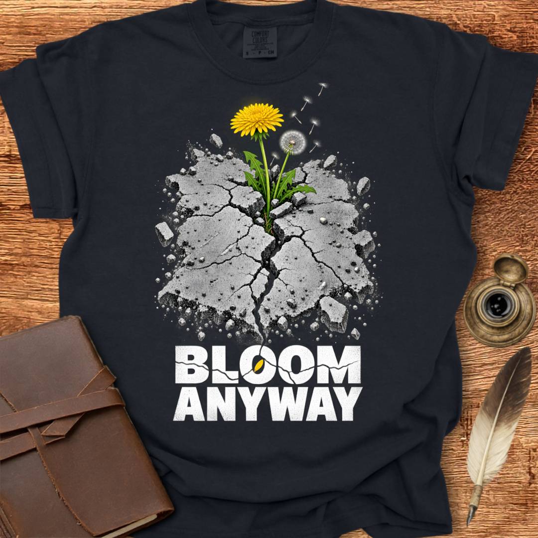 Bloom Anyway - Creativity T-shirt