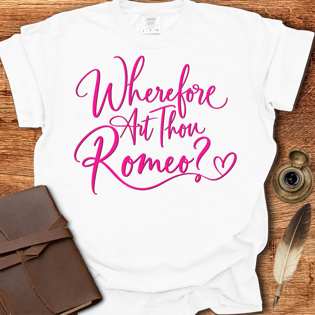 Wherefore Art Thou Romeo?  Shakespearean T-shirt