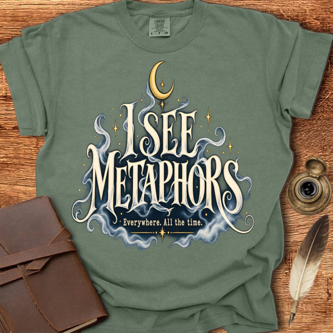 I see Metaphors Everywhere All the Time - Poetry T-shirt