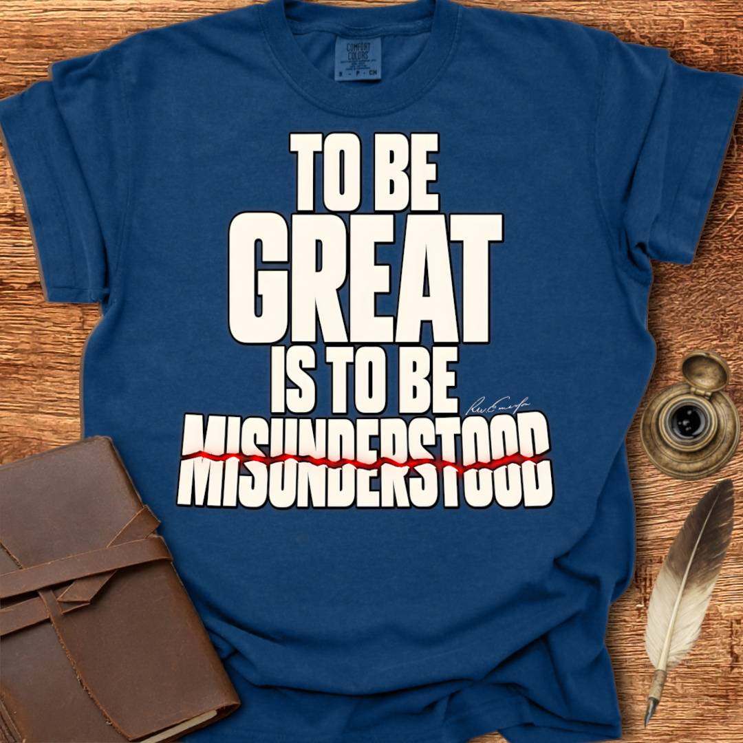 To Be Great is To Be Misunderstood - Creativity T-shirt