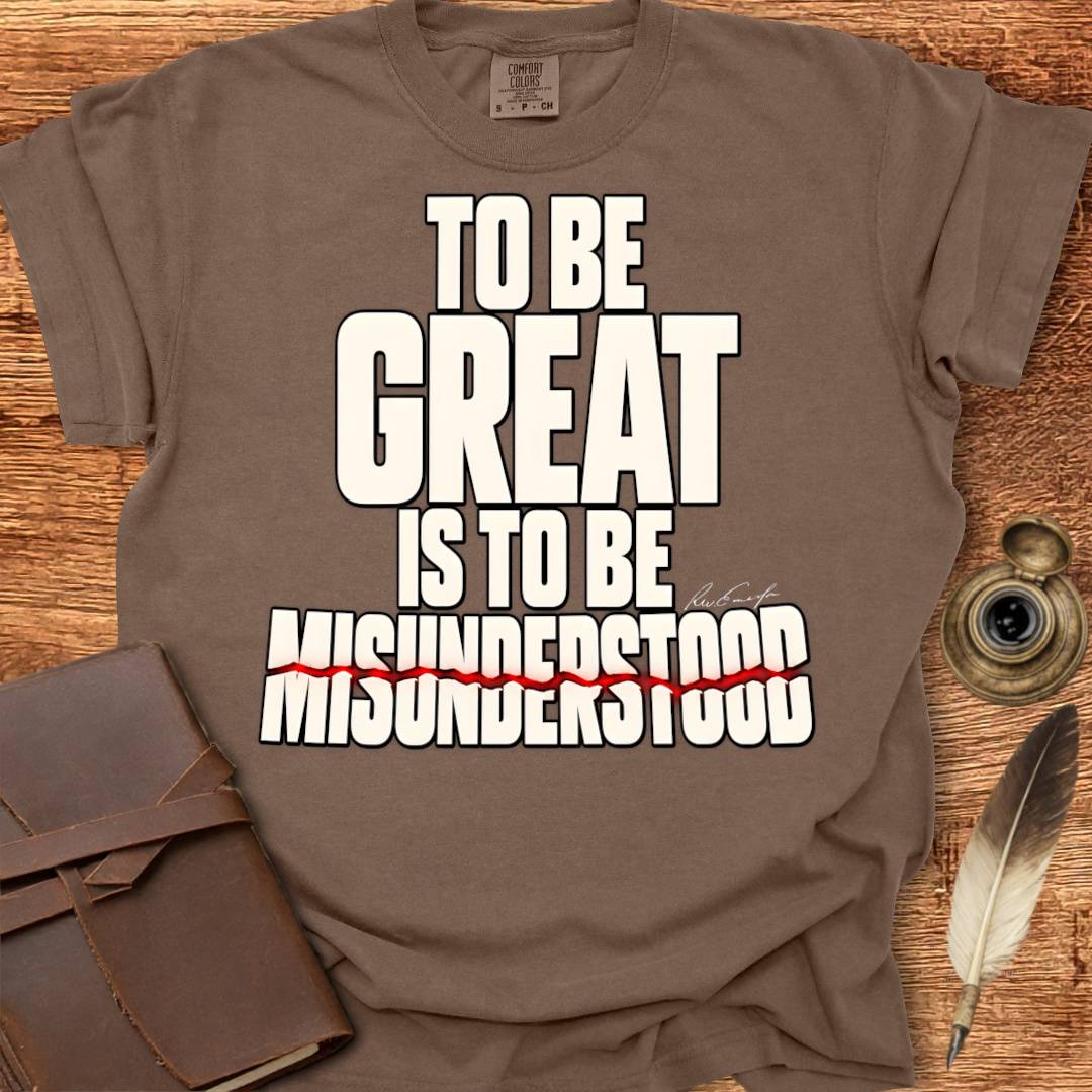 To Be Great is To Be Misunderstood - Creativity T-shirt