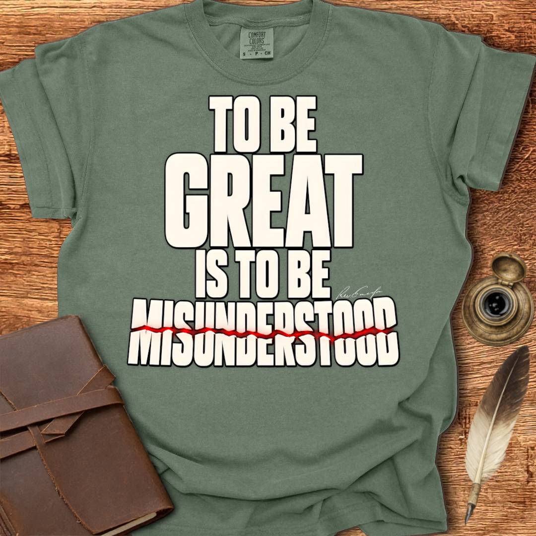 To Be Great is To Be Misunderstood - Creativity T-shirt