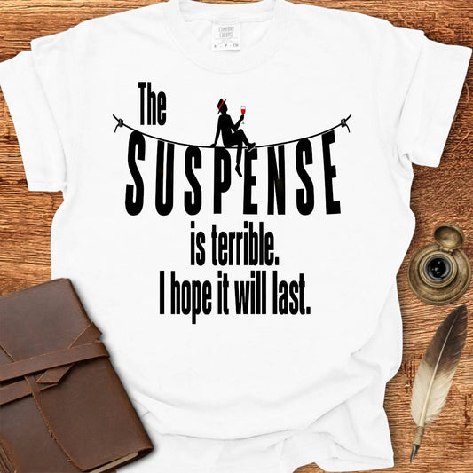 The Suspense is Terrible I hope it will Last - Creativity T-shirt