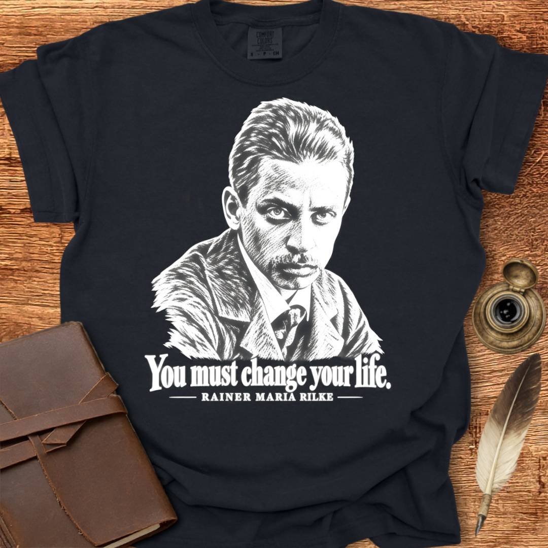 You must change your life - Rainer Rilke Poetry T-shirt