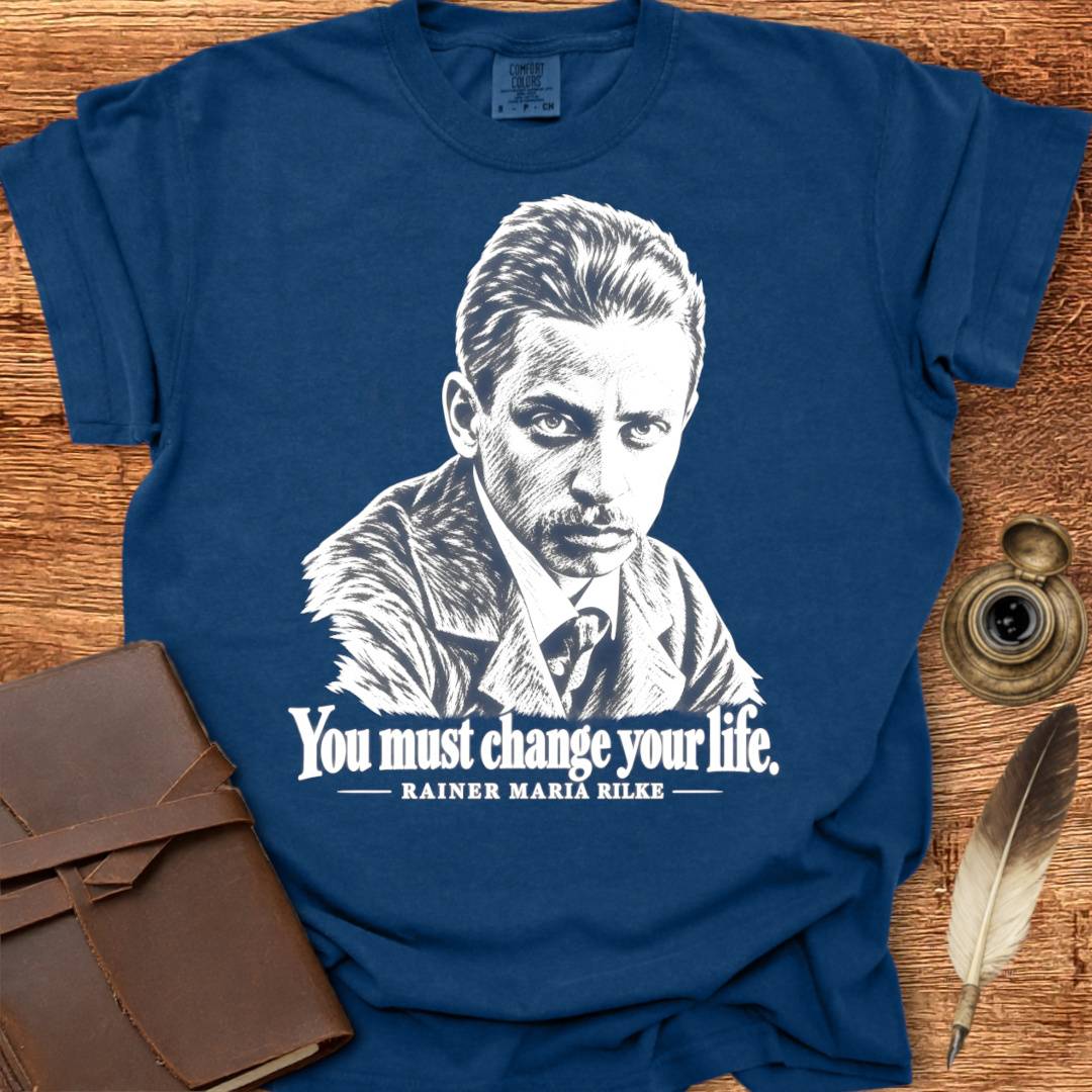 You must change your life - Rainer Rilke Poetry T-shirt