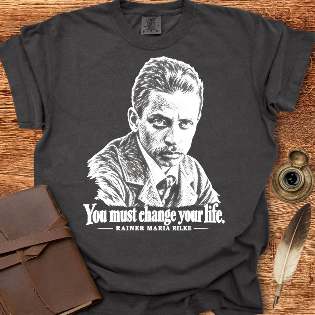 You must change your life - Rainer Rilke Poetry T-shirt