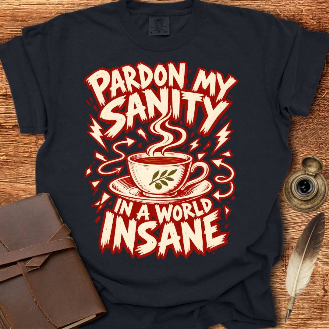 Pardon my Sanity in a World Insane - Creativity T-shirt