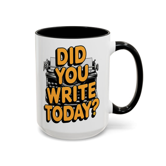 Did you Write Today? Writer's Coffee Mug – (11/15oz)