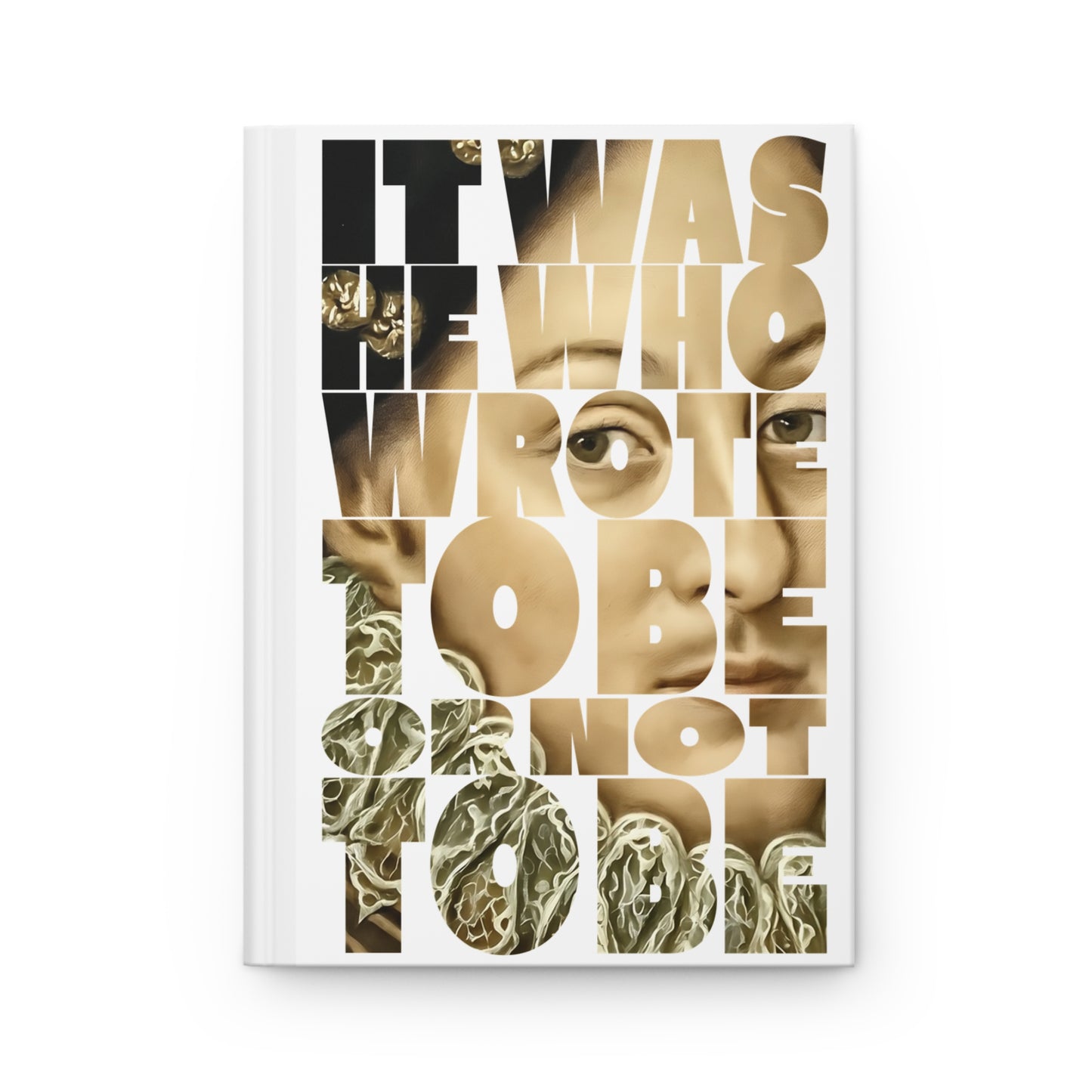 It was He who wrote To Be or not To Be Hardcover Journal — Inspirational Writer Notebook