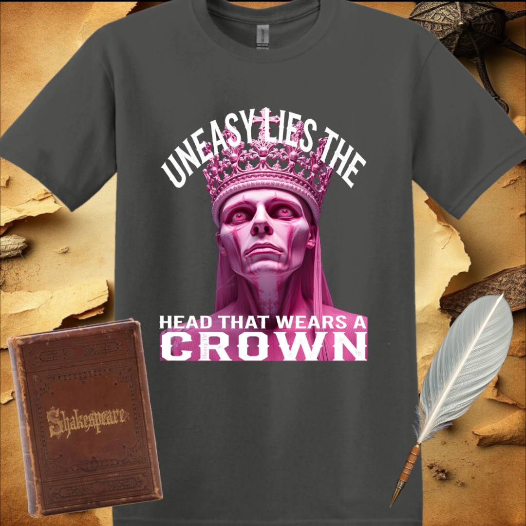 Uneasy lies the head that wears a Crown - T-Shirt