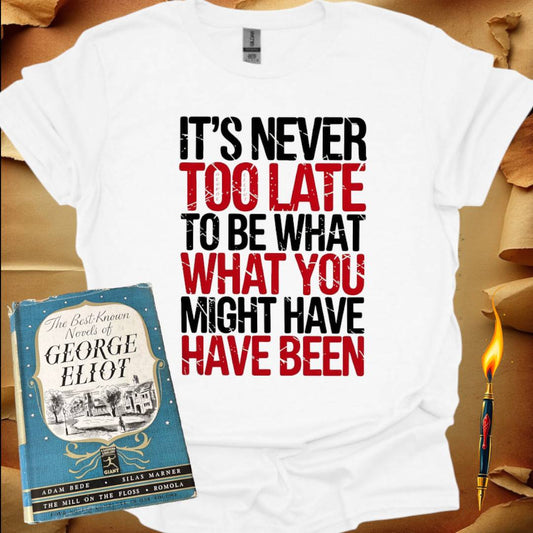 It's Never Too Late T-Shirt