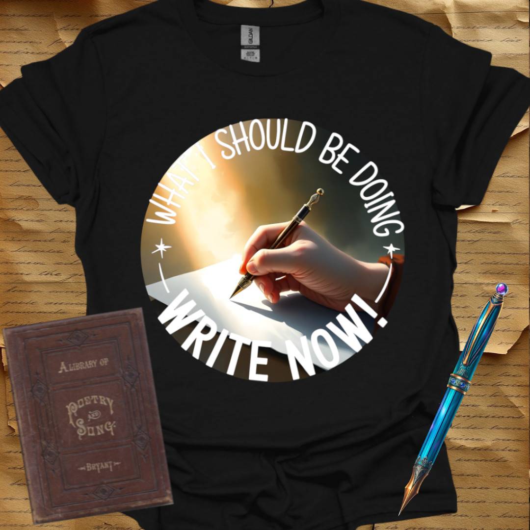 What I should be doing Write Now T-Shirt