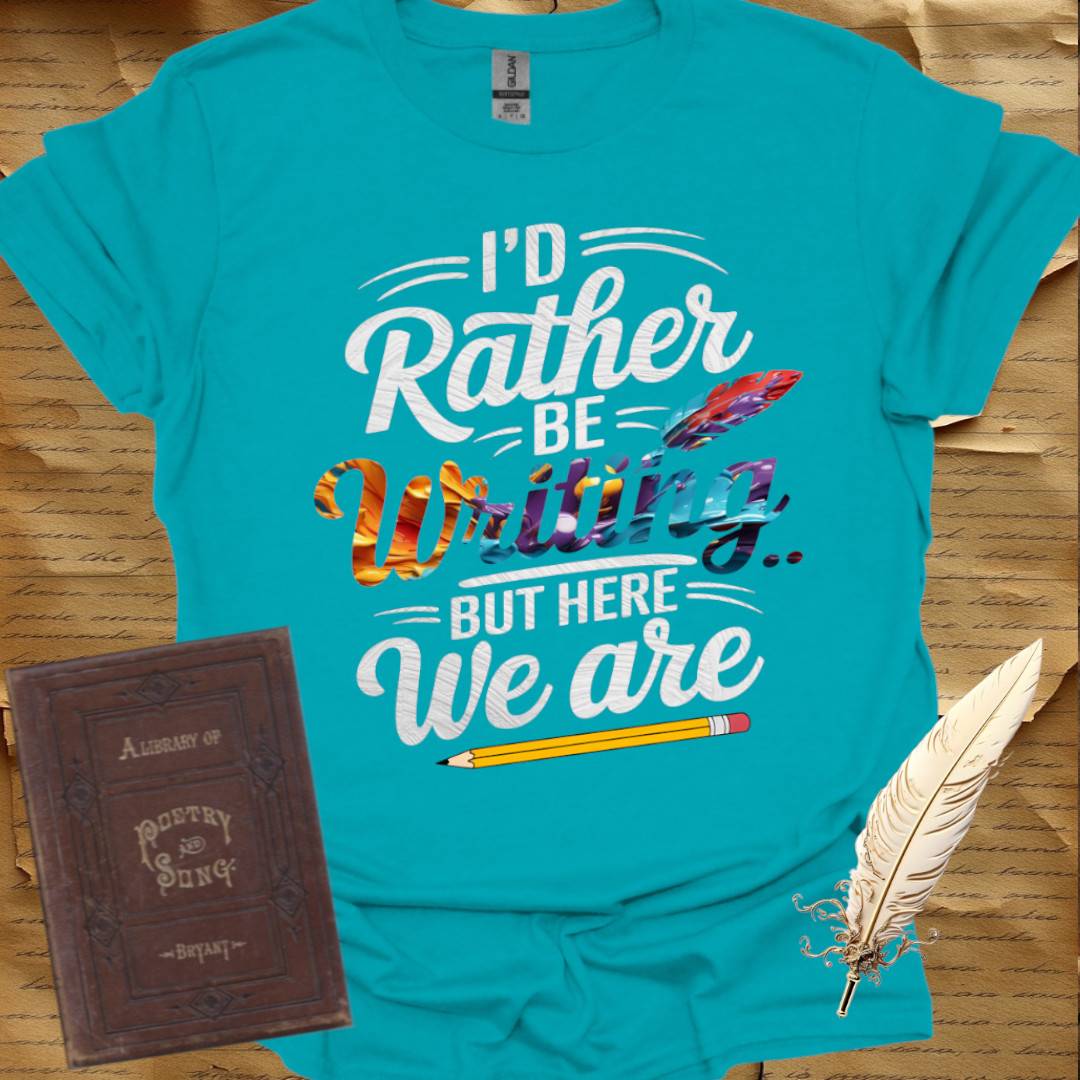 I'd Rather be Writing T-Shirt