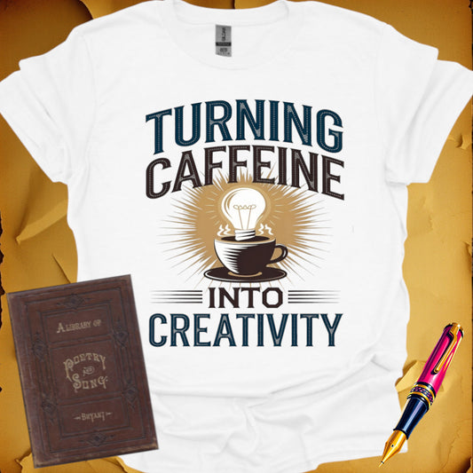Caffeine Into Creativity T-Shirt