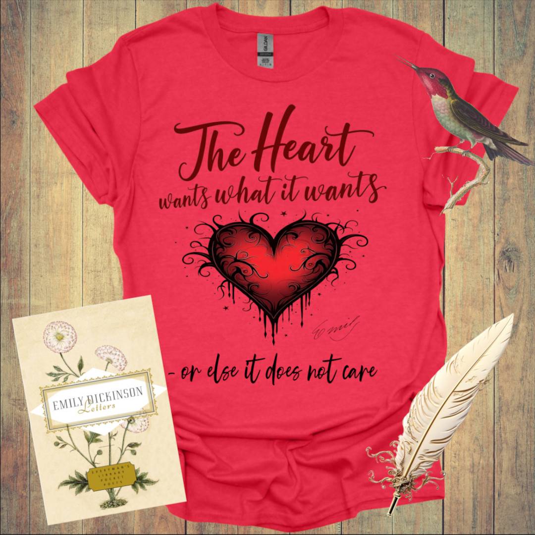 The Heart wants what It wants T-Shirt