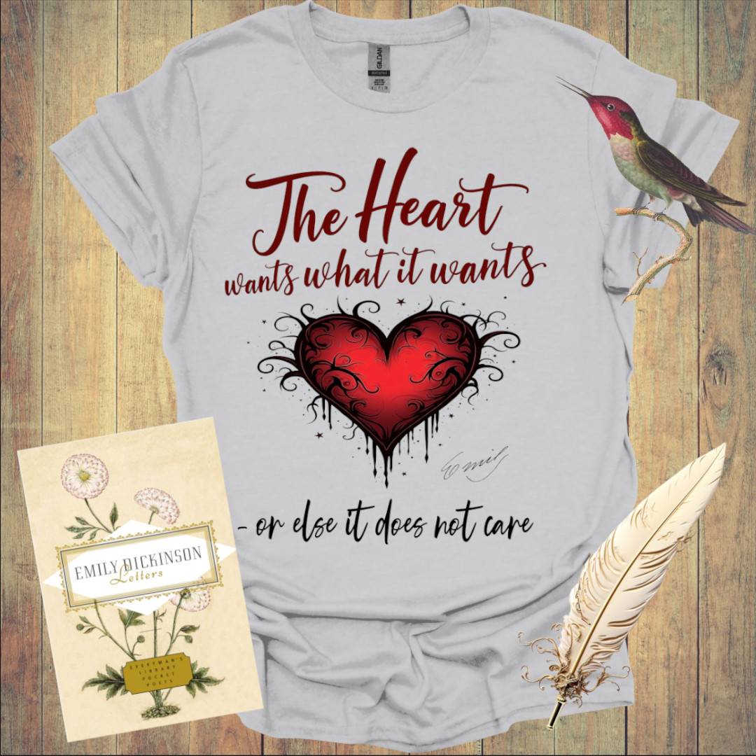 The Heart wants what It wants T-Shirt