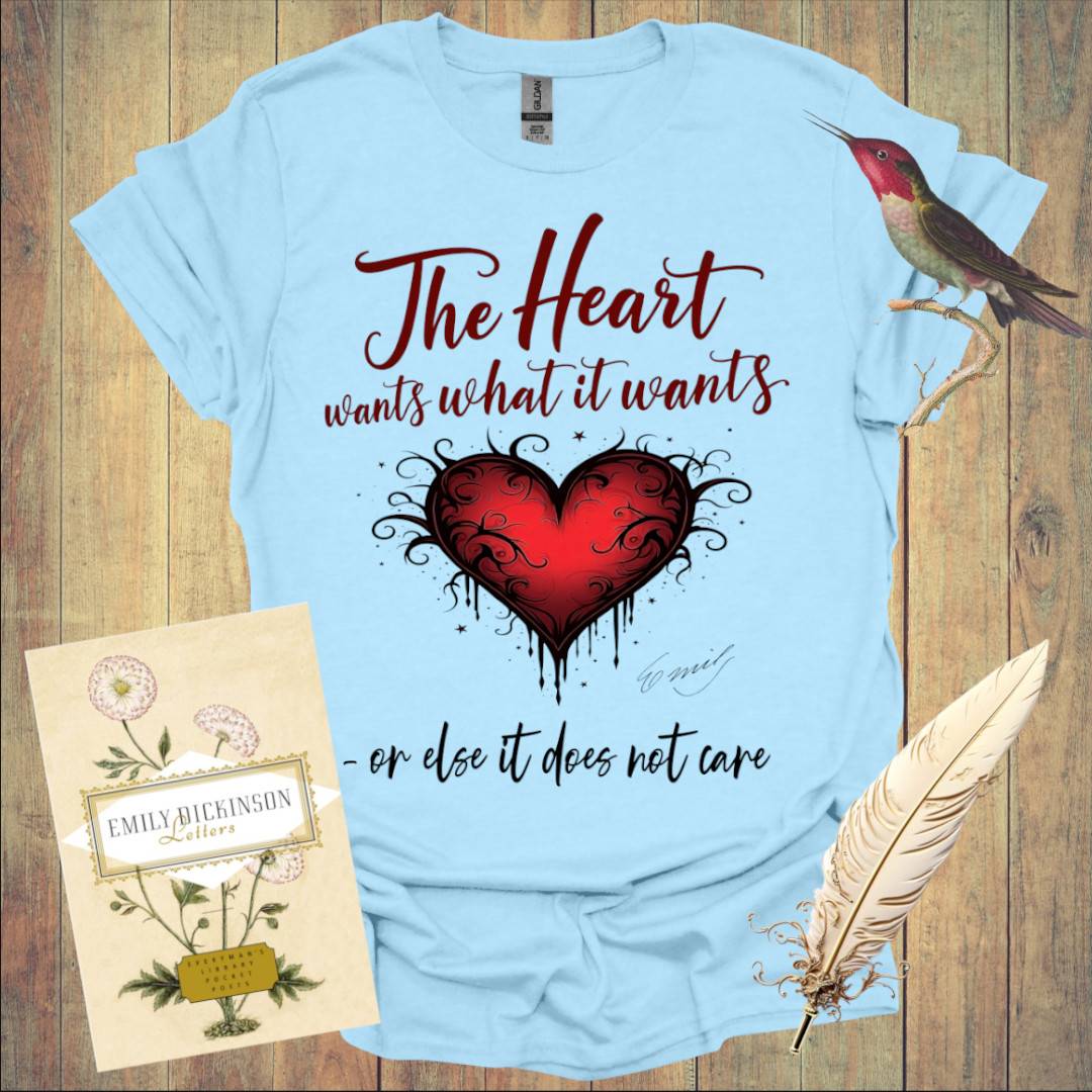 The Heart wants what It wants T-Shirt