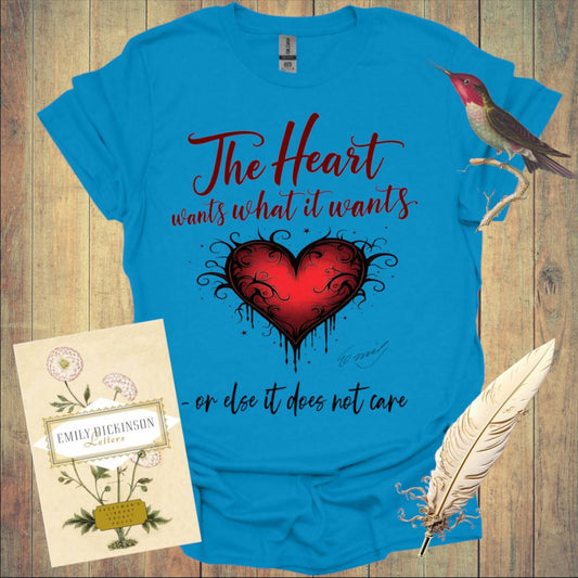 The Heart wants what It wants T-Shirt