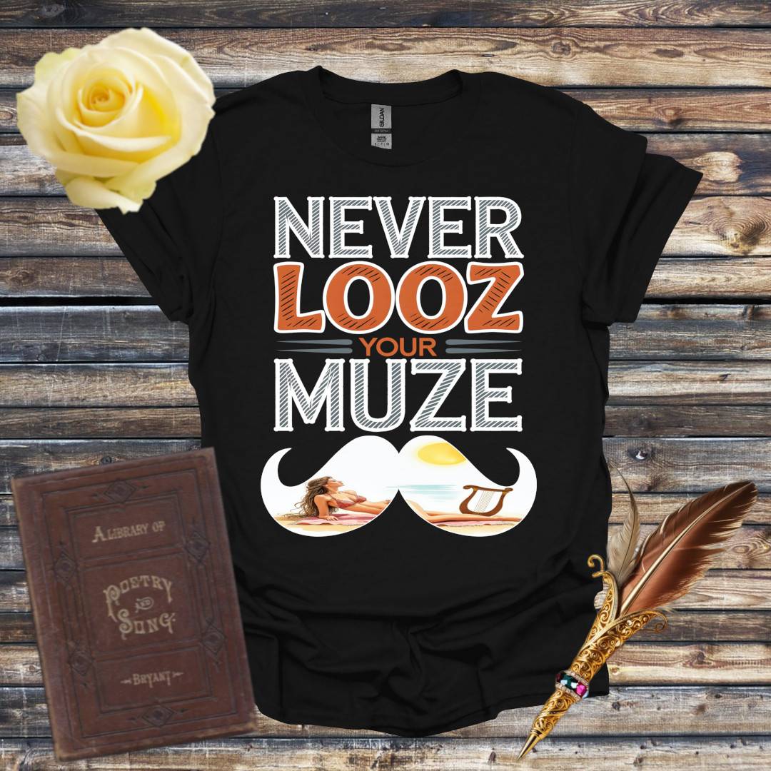 Never Looz Your Muze T-Shirt