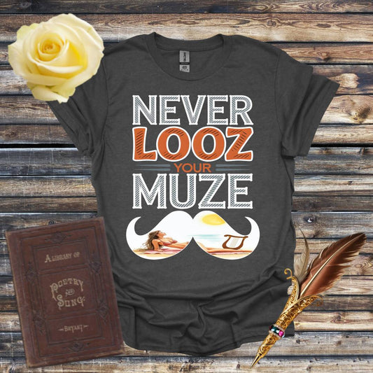 Never Looz Your Muze T-Shirt